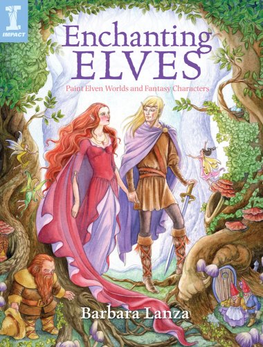 Enchanting Elves Paint Elven Worlds And Fantasy Characters Barbara Lanza