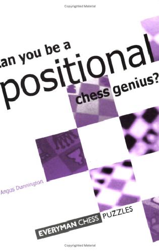 Can You Be A Positional Chess Genius Angus Dunnington