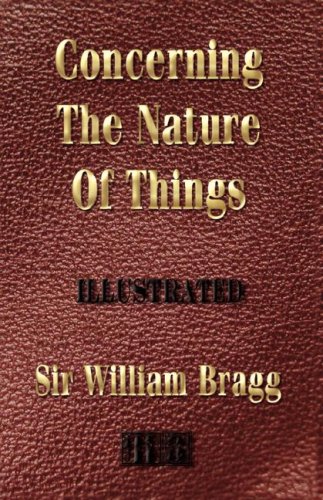 Concerning The Nature Of Things Illustrated Edition Sir William Bragg