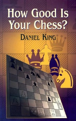 How Good Is Your Chess Illustrated Edition Daniel King