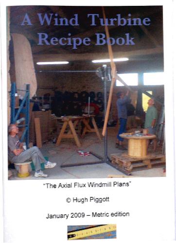 A Wind Turbine Recipe Book The Axial Flux Windmill Plans Metric Hugh Piggott