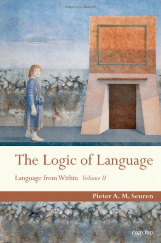 The Logic Of Language Language From Within Pieter A M Seuren