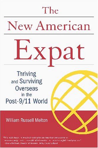 The New American Expat Thriving And Surviving Overseas In The Post911 World 2005 Edition William Melton