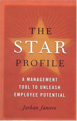 The Star Profile A Management Tool To Unleash Employee Potential 1st Edition Jathan Janove