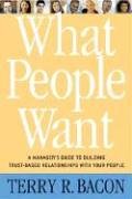 What People Want A Managers Guide To Building Relationships That Work Terry R Bacon