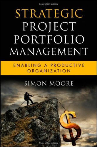 Strategic Project Portfolio Management Enabling A Productive Organization Simon Moore