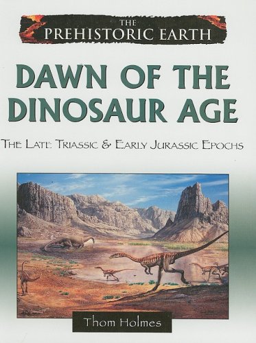 The Prehistoric Earth 4 Dawn Of The Dinosaur Age The Late Triassic Early Jurassic Epochs 1st Edition Thom Holmes