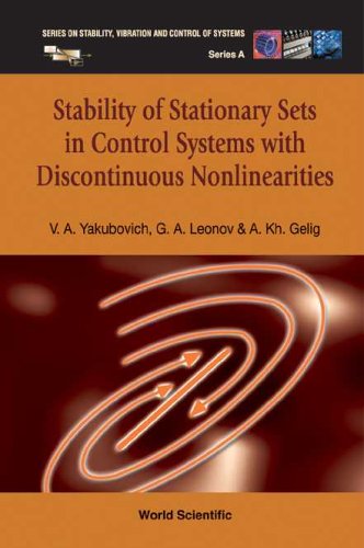 Stability Of Stationary Sets In Control Systems With Discontinuous Nonlinearities Series On Stability Vibration And Control Of Systems Series A Vol 14 Vladimir A Yakubovich