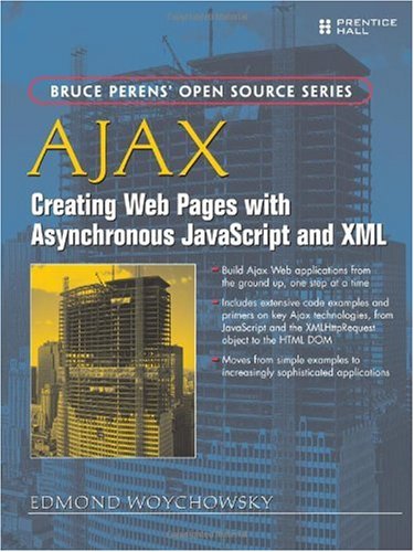 Ajax Creating Web Pages With Asynchronous Javascript And Xml 1st Edition Edmond Woychowsky
