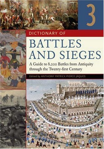 Dictionary Of Battles And Sieges 3 Volumes A Guide To 8500 Battles From Antiquity Through The Twentyfirst Century Tony Jaques