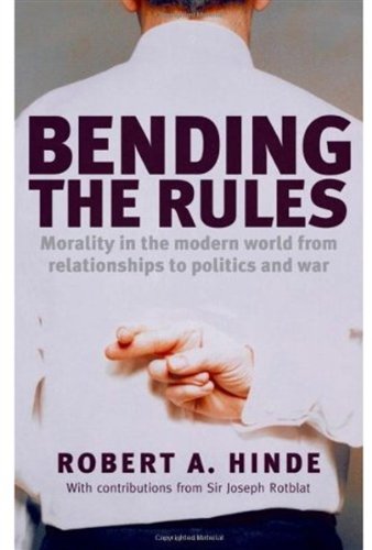 Bending The Rules Morality In The Modern World From Relationships To Politics And War Robert A Hinde