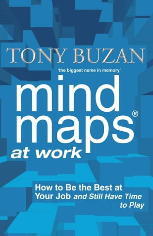 Mind Maps At Work How To Be The Best At Your Job And Still Have Time To Play Tony Buzan