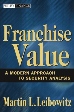 Franchise Value A Modern Approach To Security Analysis Martin L Leibowitz