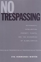 No Trespassing Authorship Intellectual Property Rights And The Boundaries Of Globalization 1st Eva Hemmungs Wirten