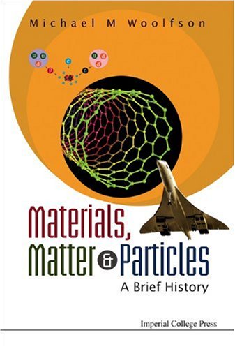 Materials Matter And Particles A Brief History Michael M Woolfson