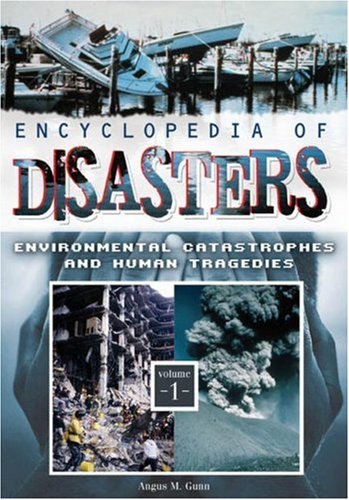Encyclopedia Of Disasters Two Volumes Environmental Catastrophes And Human Tragedies Angus M Gunn