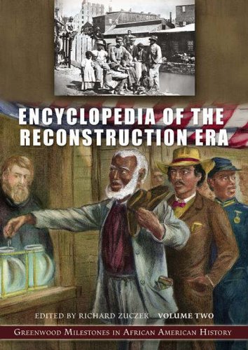 Encyclopedia Of The Reconstruction Era Two Volumes 2 Volumes Greenwood Milestones In African American History Richard Zuczek