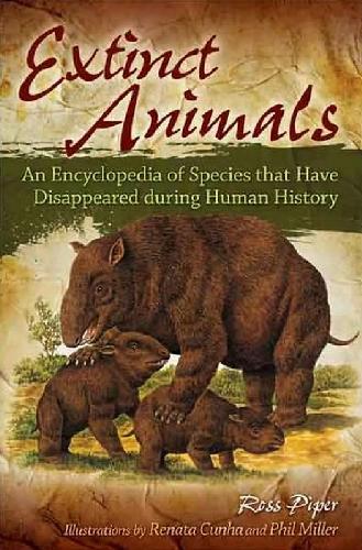 Extinct Animals An Encyclopedia Of Species That Have Disappeared During Human History Piper