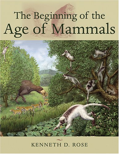 The Beginning Of The Age Of Mammals Kenneth D Rose