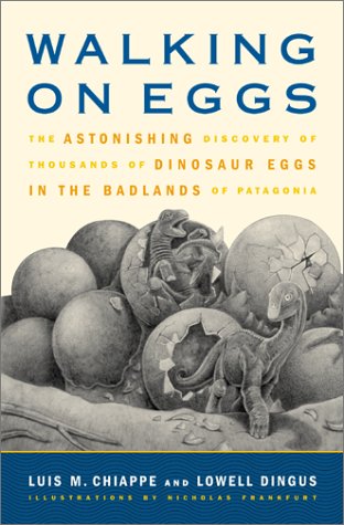 Walking On Eggs The Astonishing Discovery Of Thousands Of Dinosaur Eggs In The Badlands Of Patagonia First Edition Luis Chiappe