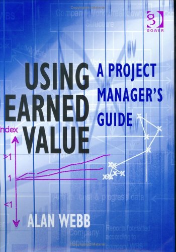 Using Earned Value A Project Managers Guide Illustrated Edition Alan Webb