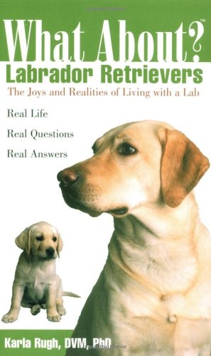 What About Labrador Retrievers Karla Rugh Dvm Phd