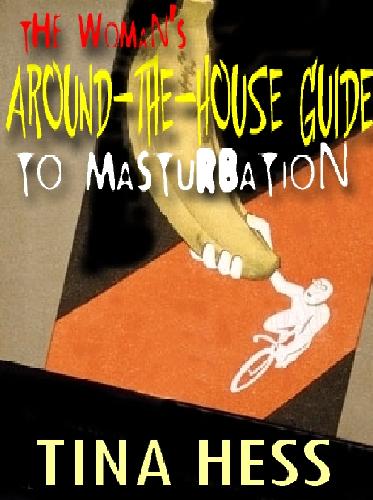 The Womans Around The House Guide To Masturbation Tina Hess