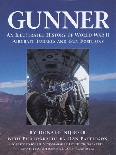 Gunner An Illustrated History Of World War Ii Aircraft Turrets And Gun Positions Donald Nijboer