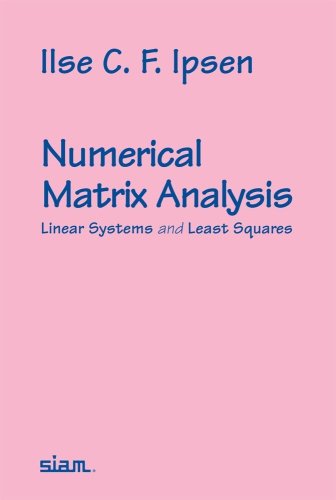 Numerical Matrix Analysis Linear Systems And Least Squares Ilse C F Ipsen