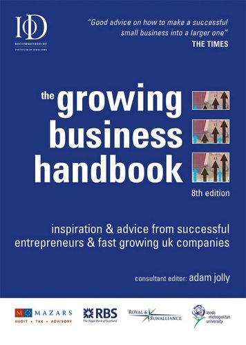 The Growing Business Handbook Inspiration Advice From Successful Entrepeneurs Fast Growing Uk Companies 8th Adam Jolly