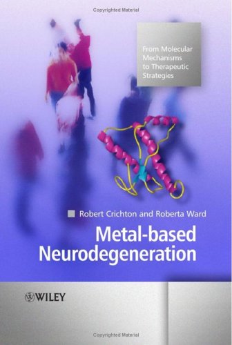 Metalbased Neurodegeneration From Molecular Mechanisms To Therapeutic Strategies 1st Edition Professor Robert Crichton