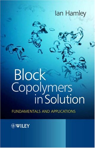 Block Copolymers In Solution Fundamentals And Applications Ian W Hamley