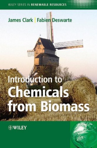 Introduction To Chemicals From Biomass New James H Clark Fabien Deswarte