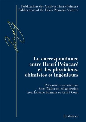 La Correspondance Entre Henri Poincar Et Les Physiciens Chimistes Et Ingnieurs 1st Edition Scott Walter