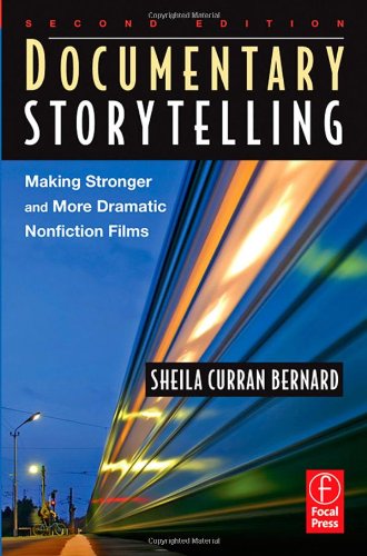 Documentary Storytelling Second Edition Making Stronger And More Dramatic Nonfiction Films 2nd Edition Sheila Curran Bernard