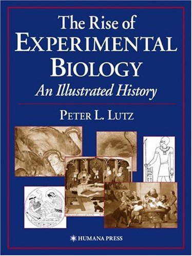 The Rise Of Experimental Biology An Illustrated History 1st Peter L Lutz