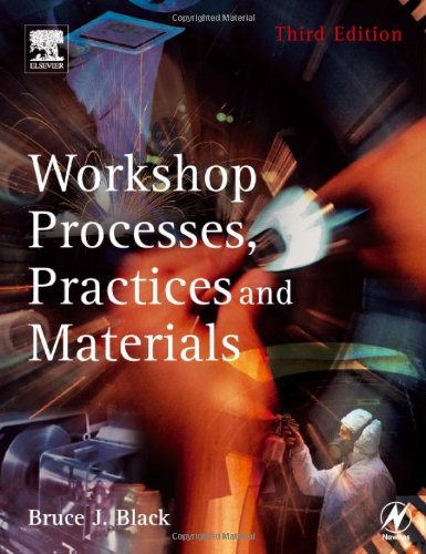 Workshop Processes Practices And Materials Third Edition 3rd Edition Bruce J Black Ceng Miee