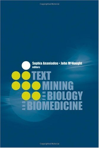 Text Mining For Biology And Biomedicine Sophia Ananiadou John Mcnaught