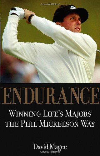 Endurance Winning Lifes Majors The Phil Mickelson Way 1st Edition David Magee