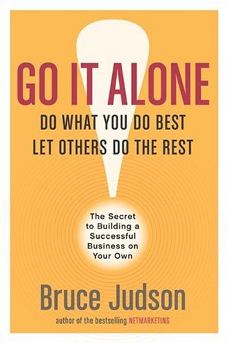 Go It Alone The Secret To Building A Successful Business On Your Own Bruce Judson