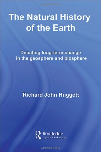 The Natural History Of Earth Debating Longterm Change In The Geosphere And Biosphere 1st Edition Richard John Huggett