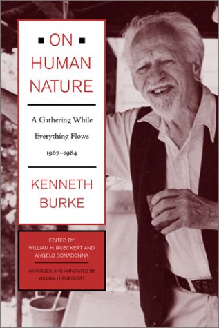 On Human Nature A Gathering While Everything Flows 19671984 1st Edition Kenneth Burke