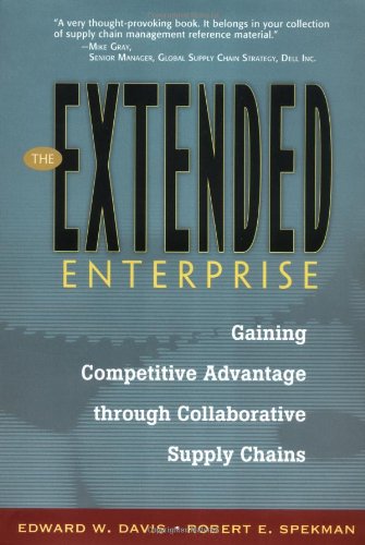 The Extended Enterprise Gaining Competitive Advantage Through Collaborative Supply Chains Edward W Davis