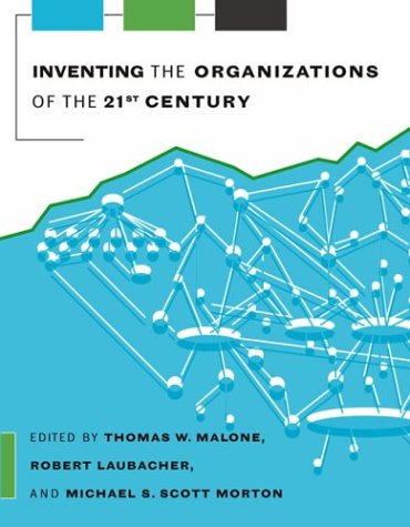 Inventing The Organizations Of The 21st Century Illustrated Edition Thomas W Malone
