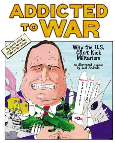 Addicted To War Why The Us Cant Kick Militarism Revised Joel Andreas