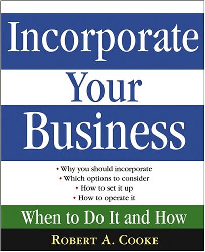 Incorporate Your Business When To Do It And How 1st Edition Robert A Cooke