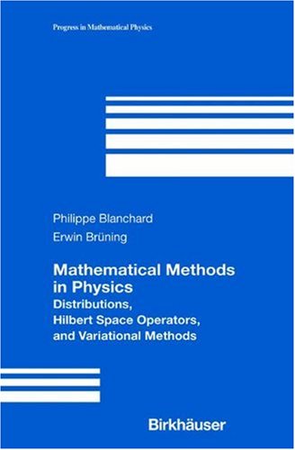 Mathematical Methods In Physics Distributions Hilbert Space Operators And Variational Methods 1st Edition Philippe Blanchard