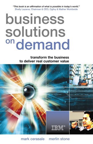 Business Solutions On Demand Transform The Business To Deliver Real Customer Value Mark Vincent Cerasale