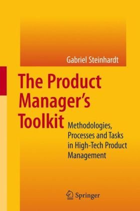 The Product Managers Toolkit Methodologies Processes And Tasks In Hightech Product Management 1st Edition Gabriel Steinhardt Auth