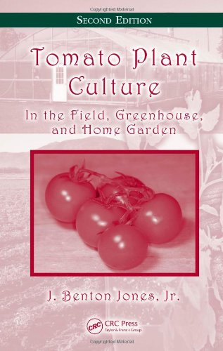 Tomato Plant Culture In The Field Greenhouse And Home Garden Second Edition 2nd Edition J Benton Jones Jr